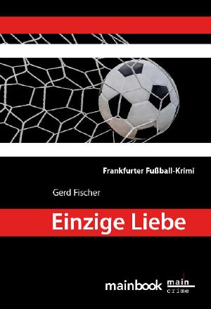 [Kommissar Rauscher 06] • Einzige Liebe · Frankfurter Fußball-Krimi